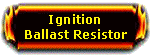 Ignition Ballast Resistor